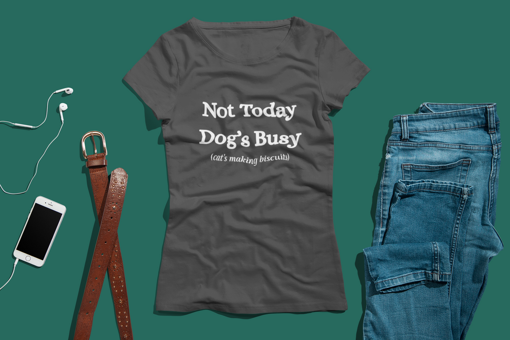 Not Today — The Dog’s Busy, The Cat’s Making Biscuits | Pet Tee | Women's Relaxed T-Shirt